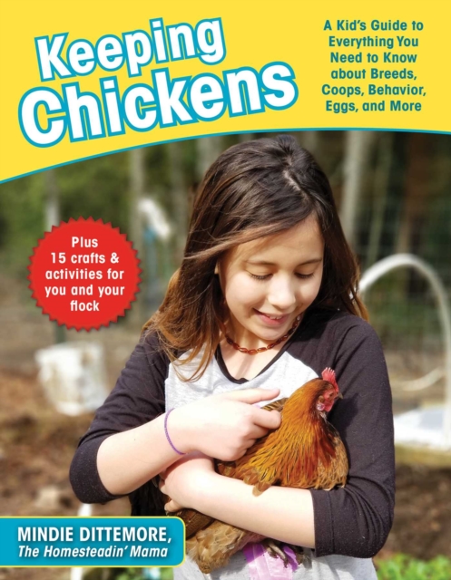 Keeping Chickens : A Kid's Guide to Everything You Need to Know about Breeds, Coops, Behavior, Eggs, and More!, EPUB eBook