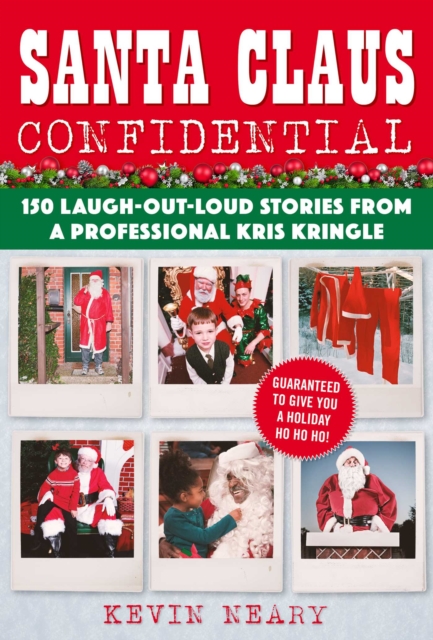 Santa Claus Confidential : 150 Laugh-Out-Loud Stories from a Professional Kris Kringle, EPUB eBook