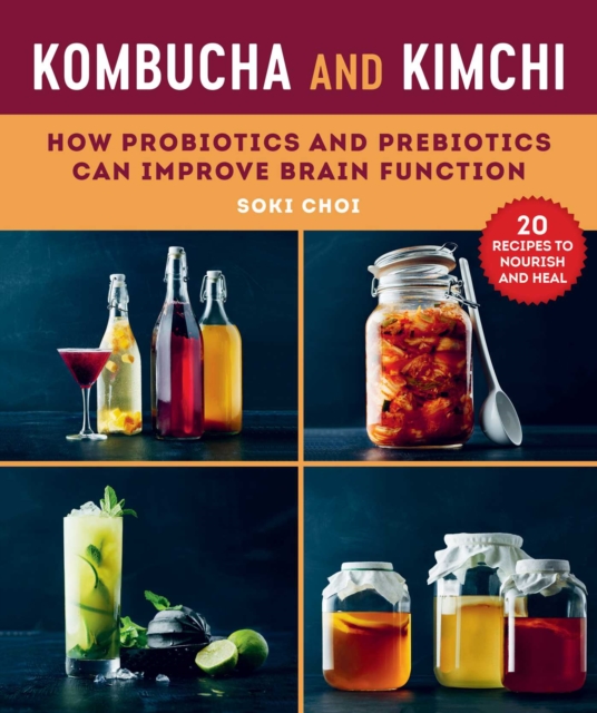 Kombucha and Kimchi : How Probiotics and Prebiotics Can Improve Brain Function, EPUB eBook