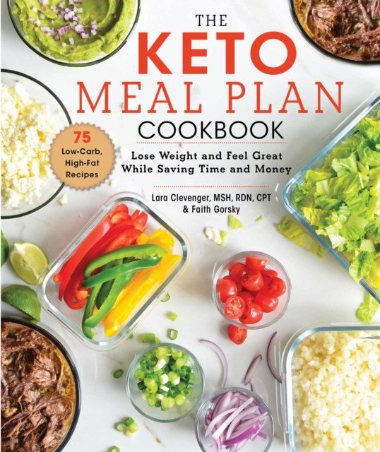 The Keto Meal Plan Cookbook : Lose Weight and Feel Great While Saving Time and Money, EPUB eBook