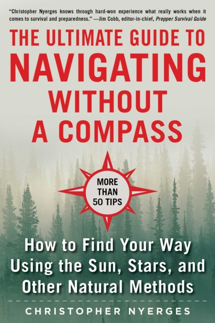 The Ultimate Guide to Navigating without a Compass : How to Find Your Way Using the Sun, Stars, and Other Natural Methods, EPUB eBook