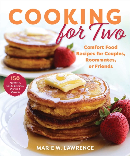 Cooking for Two : Comfort Food Recipes for Couples, Roommates, or Friends, EPUB eBook