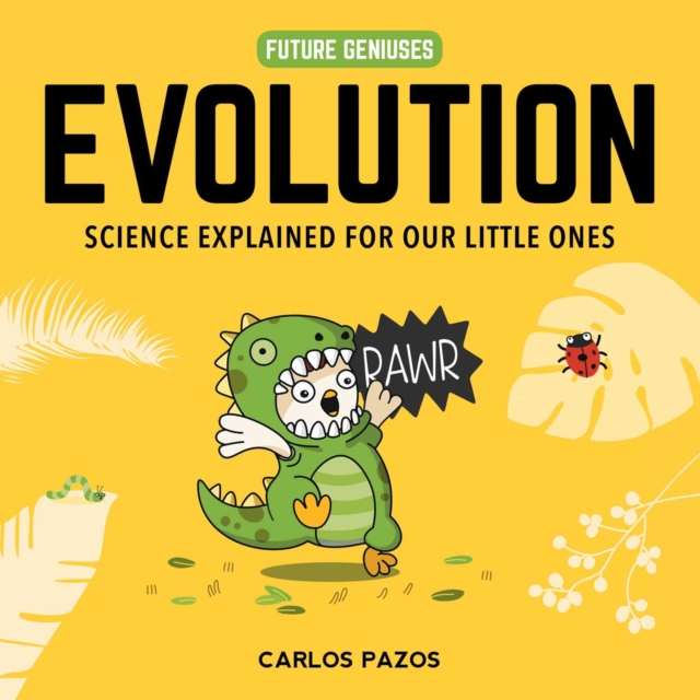 Evolution for Smart Kids : A Little Scientist's Guide to the Origins of Life, Board book Book