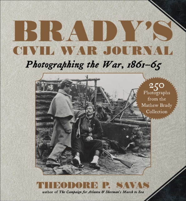Brady's Civil War Journal : Photographing the War 1861–65, Paperback / softback Book