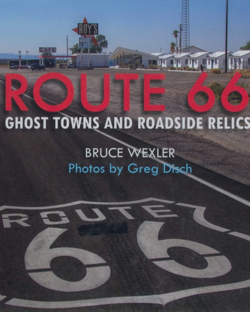 Route 66 : Ghost Towns and Roadside Relics, Paperback / softback Book