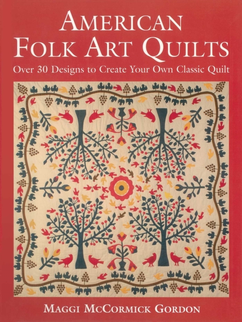 American Folk Art Quilts : Over 30 Designs to Create Your Own Classic Quilt, EPUB eBook
