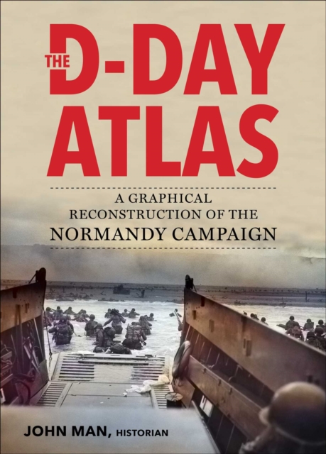 The D-Day Atlas : A Graphical Reconstruction of the Normandy Campaign, EPUB eBook