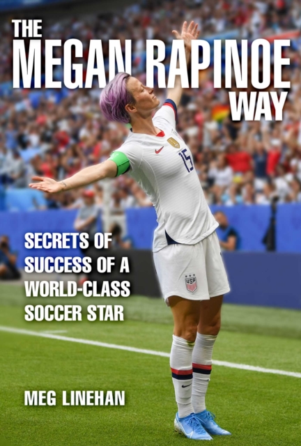 Secrets of Success : Insights from Megan Rapinoe's World-Class Soccer Career, Hardback Book