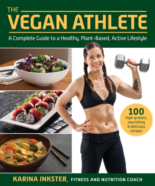 The Vegan Athlete : A Complete Guide to a Healthy, Plant-Based, Active Lifestyle, Paperback / softback Book