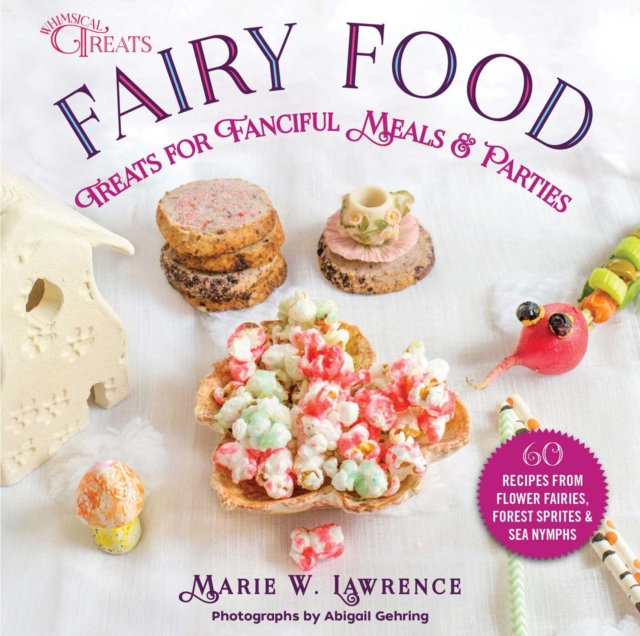 Fairy Food : Treats for Fanciful Meals & Parties, EPUB eBook