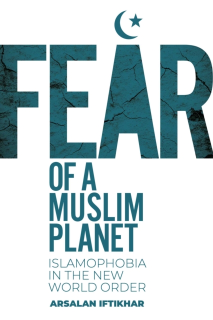 Fear of a Muslim Planet : Global Islamophobia in the New World Order, Hardback Book
