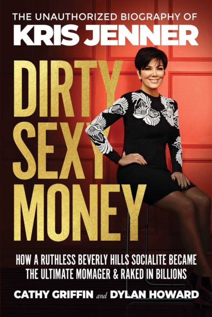 Dirty Sexy Money : The Unauthorized Biography of Kris Jenner, EPUB eBook