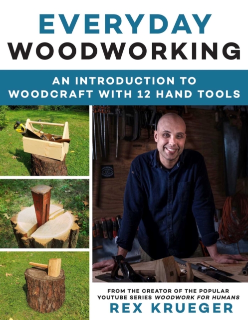 Everyday Woodworking : A Beginner's Guide to Woodcraft With 12 Hand Tools, EPUB eBook