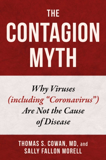 The Contagion Myth : Why Viruses (including "Coronavirus") Are Not the Cause of Disease, EPUB eBook