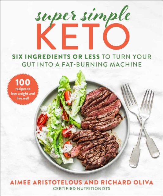 Super Simple Keto : Six Ingredients or Less to Turn Your Gut into a Fat-Burning Machine, Hardback Book