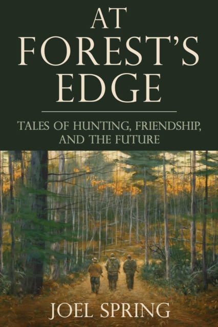 At Forest's Edge : Tales of Hunting, Friendship, and The Future, EPUB eBook