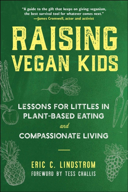 Raising Vegan Kids : Lessons for Littles in Plant-Based Eating and Compassionate Living, Paperback / softback Book