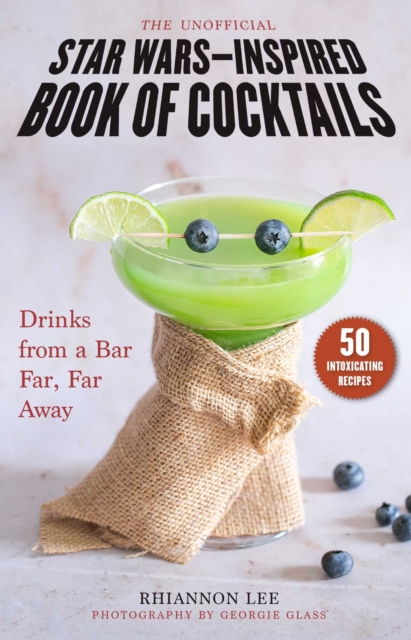 The Unofficial Star Wars-Inspired Book of Cocktails : Drinks from a Bar Far, Far Away, EPUB eBook