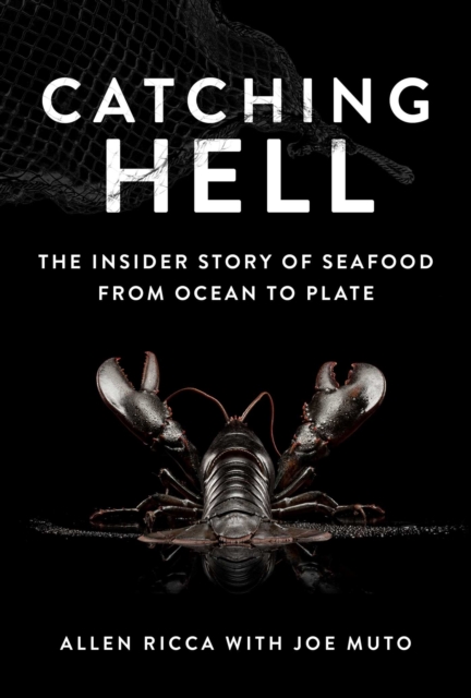Catching Hell : The Insider Story of Seafood from Ocean to Plate, Hardback Book