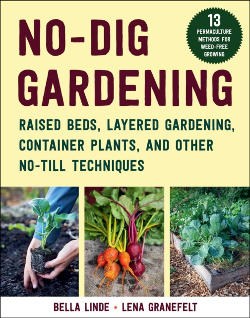No-Dig Gardening : Raised Beds, Layered Gardens, and Other No-Till Techniques, EPUB eBook
