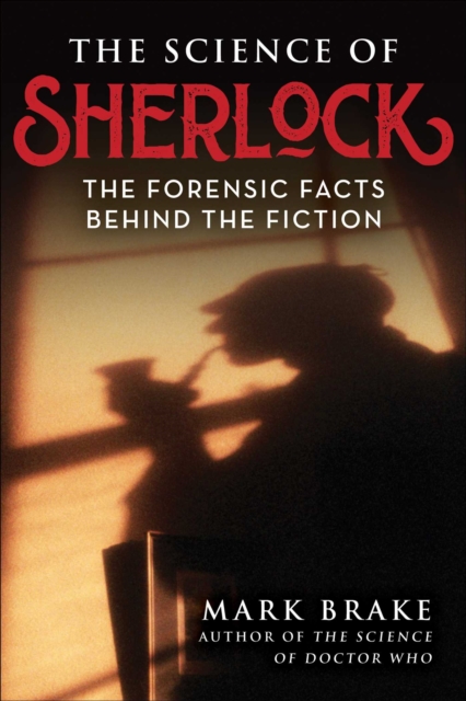The Science of Sherlock : The Forensic Facts Behind the Fiction, Paperback / softback Book
