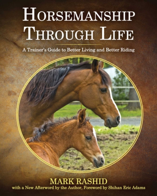 Horsemanship Through Life : A Trainer's Guide to Better Living and Better Riding, Paperback / softback Book