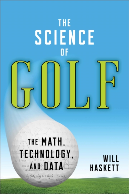 The Science of Golf : The Math, Technology, and Data, Paperback / softback Book
