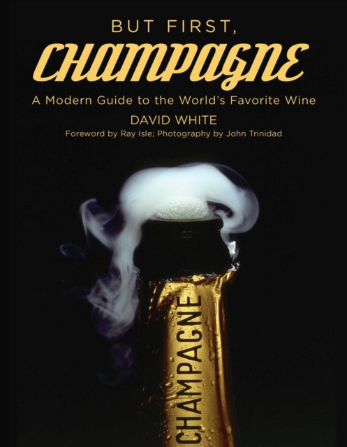 But First, Champagne : A Modern Guide to the World's Favorite Wine, Paperback / softback Book