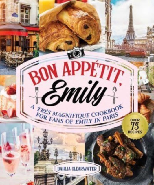 Bonjour Emily : An Unofficial Cookbook for Fans of Emily in Paris, Hardback Book