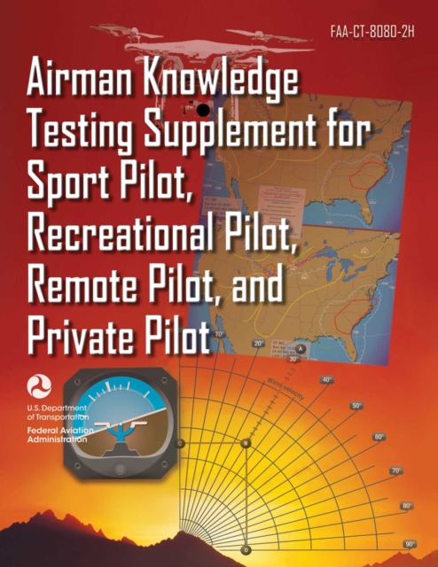 Airman Knowledge Testing Supplement for Sport Pilot, Recreational Pilot, Remote Pilot, and Private Pilot (FAA-CT-8080-2H), EPUB eBook