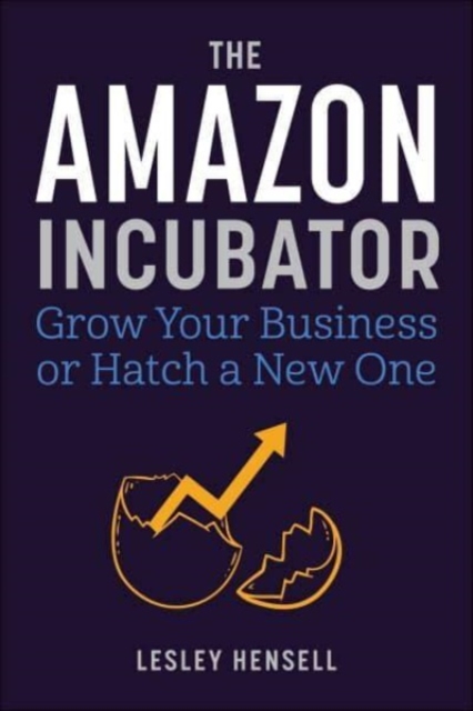 The Amazon Incubator : Grow Your Business or Hatch a New One, Hardback Book