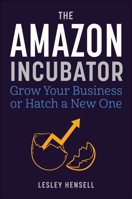 The Amazon Incubator : Grow Your Business or Hatch a New One, EPUB eBook