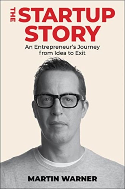 Startup Story : An Entrepreneur's Journey from Idea to Exit, Hardback Book