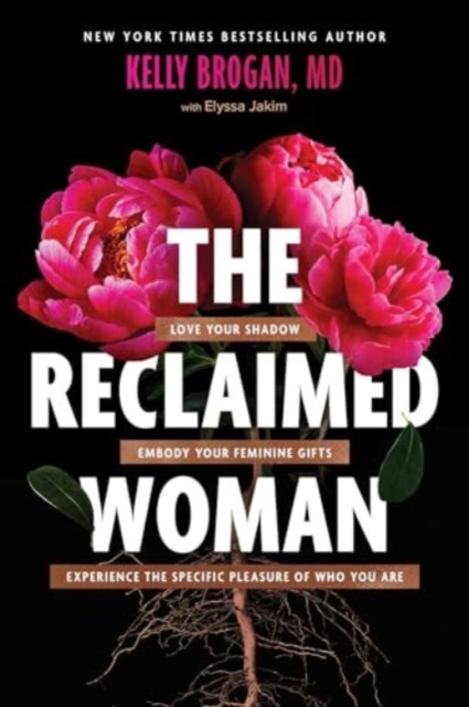 The Reclaimed Woman : Love Your Shadow, Embody Your Feminine Gifts, Experience the Specific Pleasure of Who You Are, Hardback Book
