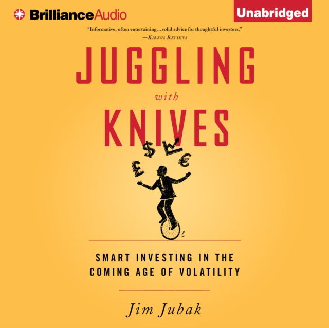 Juggling with Knives : Smart Investing in the Coming Age of Volatility, eAudiobook MP3 eaudioBook