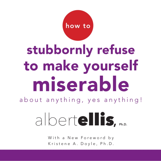 How to Stubbornly Refuse to Make Yourself Miserable About Anything--Yes, Anything!, eAudiobook MP3 eaudioBook
