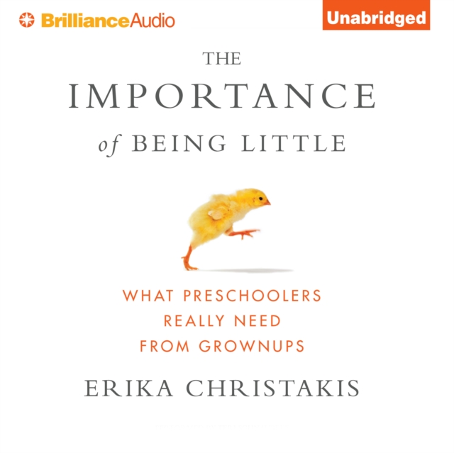 The Importance of Being Little : What Preschoolers Really Need from Grownups, eAudiobook MP3 eaudioBook