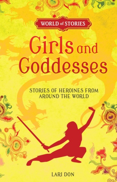 Girls and Goddesses : Stories of Heroines from around the World, PDF eBook