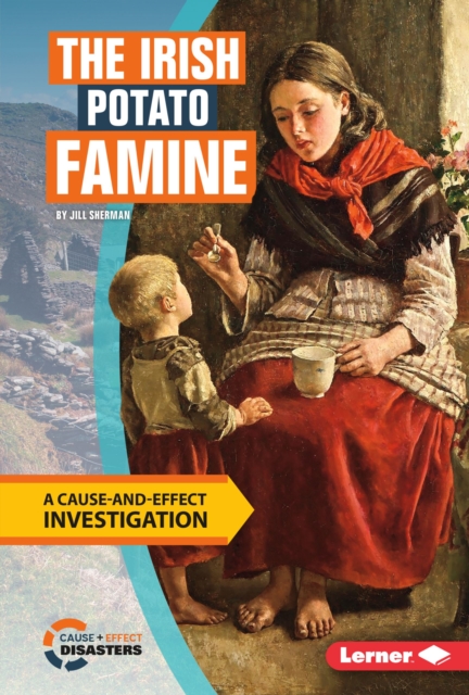 The Irish Potato Famine : A Cause-and-Effect Investigation, EPUB eBook
