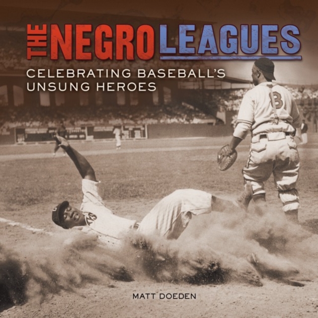 The Negro Leagues : Celebrating Baseball's Unsung Heroes, PDF eBook