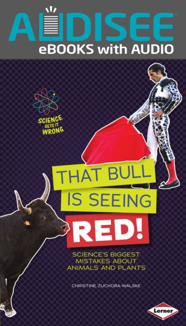 That Bull Is Seeing Red! : Science's Biggest Mistakes about Animals and Plants, EPUB eBook