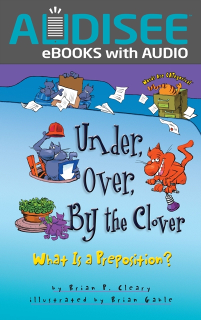 Under, Over, By the Clover : What Is a Preposition?, EPUB eBook