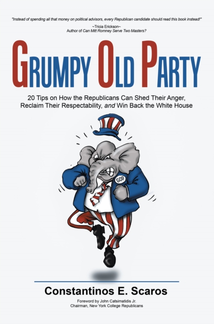 Grumpy Old Party : 20 Tips on How the Republicans Can Shed Their Anger, Reclaim Their Respectability, and Win Back the White House, EPUB eBook