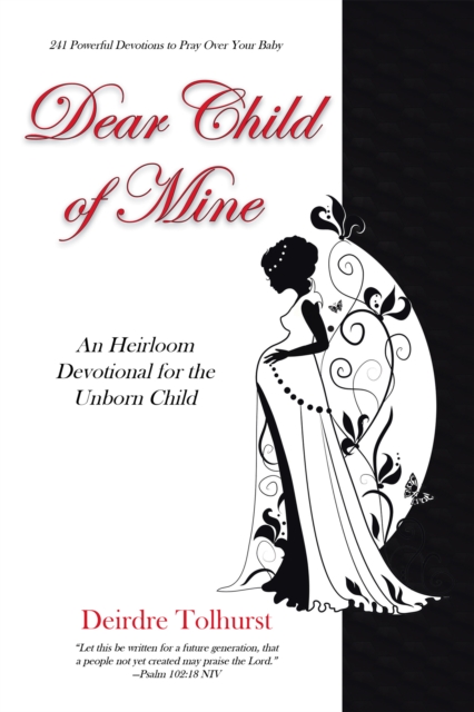 Dear Child of Mine : An Heirloom Devotional for the Unborn Child: 241 Daily Devotions, EPUB eBook