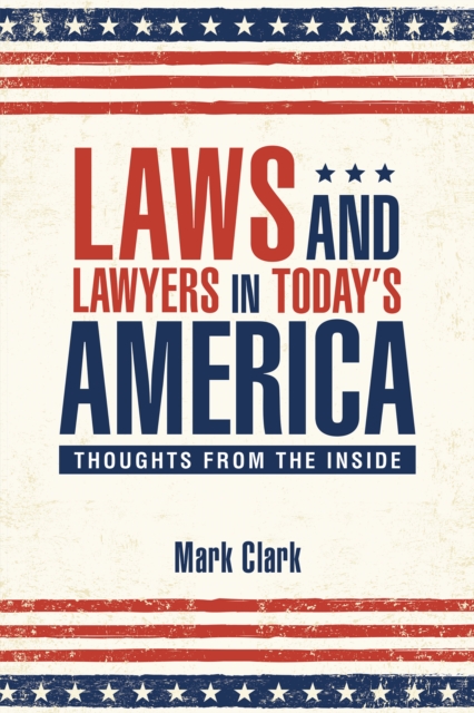 Laws and Lawyers in Today'S America : Thoughts from the Inside, EPUB eBook
