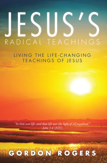 Jesus'S Radical Teachings : Living the Life-Changing Teachings of Jesus, EPUB eBook