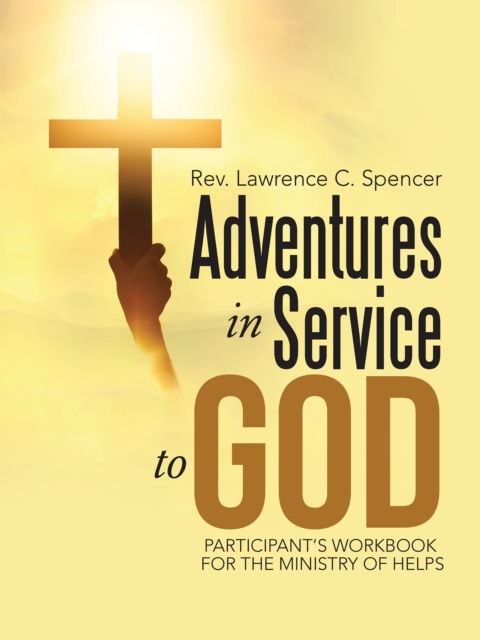 Adventures in Service to God : Participant'S Workbook for the Ministry of Helps, EPUB eBook