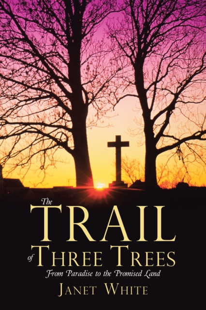 The Trail of Three Trees : From Paradise to the Promised Land, EPUB eBook