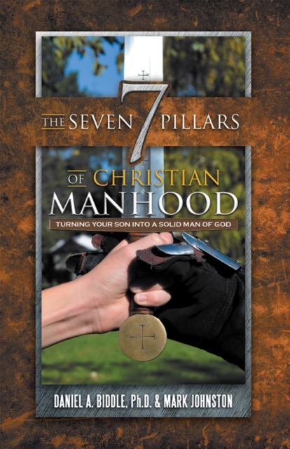 The Seven Pillars of Christian Manhood : Turning Your Son into a Solid Man of God, EPUB eBook