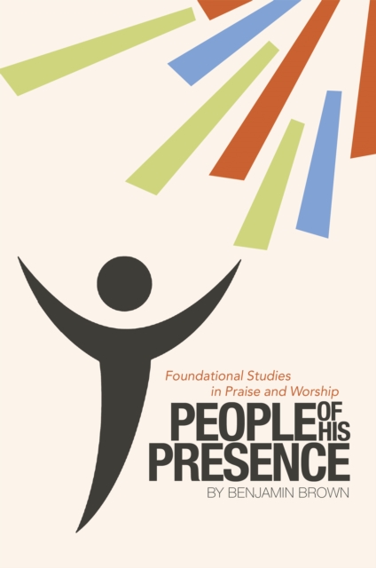 People of His Presence : Foundational Studies in Praise and Worship, EPUB eBook